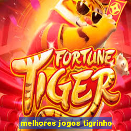 melhores jogos tigrinho